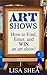 Art Shows: How to Find, Enter, and Win an Art Show!