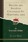 Recueil des Sociétes Coloniales Et Maritimes, 1902, Vol. 3