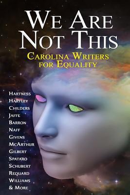 We Are Not This: Carolina Writers for Equality