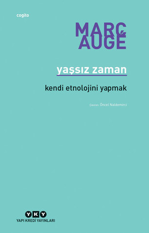 Yaşsız Zaman: Kendi Etnolojini Yapmak