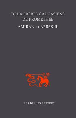 Deux Freres Caucasiens De Promethee, Amiran Et Abrsk'il (Bibliotheque De L'orient Chretien) (French Edition)