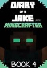 Minecraft: Diary of a Jake Minecrafter Book 4: (Unofficial Minecraft Book)