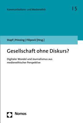 Gesellschaft Ohne Diskurs?: Digitaler Wandel Und Journalismus Aus Medienethischer Perspektive (Kommunikations- Und Medienethik) (German Edition)