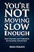 You're Not Moving Slow Enough: The Unexpected Formula To Lasting Influence