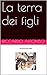 La terra dei figli (la storia della vita Vol. 2) by Riccardo Alfonso
