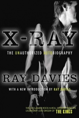 X-Ray: The Unauthorized Autobiography: A Speculative Memoir of The Kinks and the Death of the Sixties