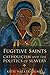 Fugitive Saints: Catholicis...