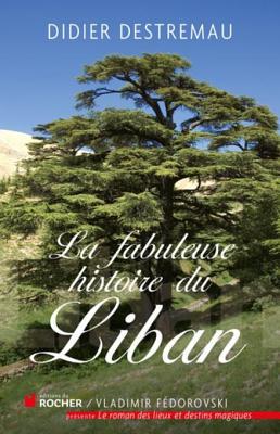 La fabuleuse histoire du Liban (Le Roman de) (French Edition)