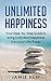Unlimited Happiness: Your Step-by-Step Guide to bring Unlimited Happiness into your Life Today (Happiness, Emotions, Love, Happy Book 1)