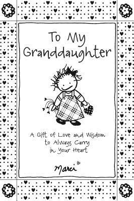 To My Granddaughter: A Gift of Love and Wisdom to Always Carry in Your Heart by Marci & the Children of the Inner Light, Gift Book for Christmas, Birthday, or Anytime from Blue Mountain Arts