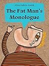 Book cover for The Fat Man's Monologue: Contemporary Fiction for Lovers of Food, Life & Love