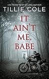 It Ain't Me, Babe by Tillie Cole