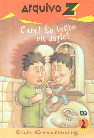 Cara! Eu Tenho Um Duplo! (Arquivo Z #2)