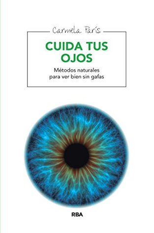 Cuida tus ojos: Métodos naturales para ver bien sin gafas (SALUD) (Spanish Edition)