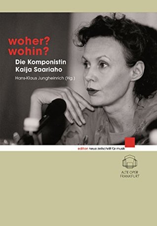 Woher? Wohin?: Die Komponistin Kaija Saariaho (edition neue zeitschrift für musik) (German Edition)
