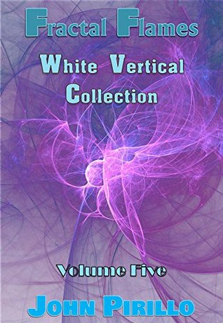 Fractal Flames White Vertical Collection Volume Five: incredibly beautiful, stunning images that seem to come straight from heaven or another world (Kindle Edition)