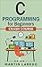 C Programming For Beginners by Martin Laredo