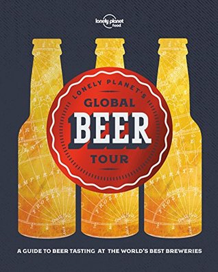 Lonely Planet's Global Beer Tour: The Finest Tap Rooms & Breweries in 30 Countries | Includes Extra Experiences Nearby | Explore Belgium, Canada, Japan & Beyond (Lonely Planet Food)