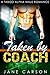 Taken By Coach: A Taboo Alpha Male Romance