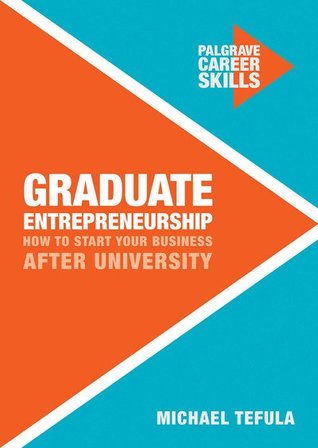 Graduate Entrepreneurship: How to Start Your Business After University (Career Skills, 1)