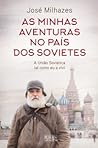 As Minhas Aventuras no País dos Sovietes: A União Soviética tal como eu a vivi