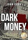 Dark Money: The Billionaire Agenda and its Stranglehold on the United States Government Dark Money: The Billionaire Agenda and its Stranglehold on the United States Government