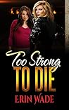 Too Strong to Die Too Strong to Die