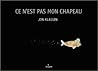 Ce n'est pas mon chapeau by Jon Klassen Ce n'est pas mon chapeau by Jon Klassen