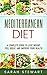 Mediterranean Diet: A Complete Guide to Lose Weight, Feel Great, And Improve Your Health