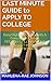 LAST MINUTE GUIDE to APPLY TO COLLEGE by Mahlena-Rae Johnson