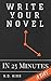 Write Your Novel in 25 Minutes a Day by R.D. Kirk