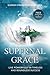Supernal Grace: Live Powerfully, Master Your Destiny