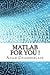 MATLAB for You ! by Adam  Chamberlain