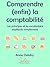Comprendre (enfin) la comptabilité: Les principes et le vocabulaire expliqués simplement (French Edition)