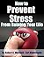 How to Prevent Stress from Ruining Your Life (How to Completely Change Your Life Book 11)