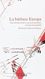 La bárbara Europa: Una mirada desde el postcolonialismo y la descolonialidad