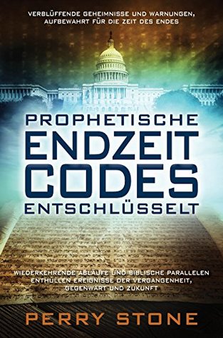 Prophetische Endzeit-Codes entschlüsselt (German Edition)