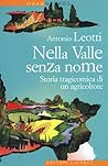 Nella valle senza nome. Storia tragicomica di un agricoltore Nella valle senza nome. Storia tragicomica di un agricoltore