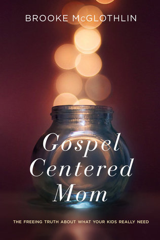 The Gospel-Centered Mom: The Freeing Truth About What Your Kids Really Need (Paperback)