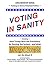 VOTING IN SANITY: Creating the Democracy We Deserve