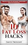10 Fat Loss Hacks : Proven Ways to Optimize Your Body and its Potential 10 Fat Loss Hacks : Proven Ways to Optimize Your Body and its Potential