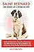 Saint Bernard: Saint Bernard Characteristics, Personality and Temperament, Diet, Health, Where to Buy, Cost, Rescue and Adoption, Care and Grooming, Training, Breeding, and Much More Included!
