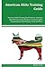 American Akita Training Guide American Akita Training Book Features: American Akita Housetraining, Obedience Training, Agility Training, Behavioral Training, Tricks and More