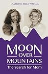 Moon Over Mountains: The Search for Mom