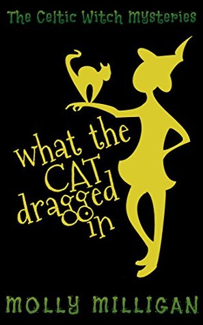 What the Cat Dragged In (The Celtic Witch Mysteries #1)