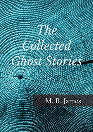The Collected Ghost Stories of M. R. James