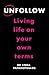 Unfollow: Living Life on Yo...