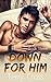 Down For Him (Book Three)