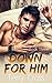 Down For Him (Book Three)