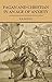 Pagan and Christian in an Age of Anxiety: Some Aspects of Religious Experience from Marcus Aurelius to Constantine (The Wiles Lectures Book 1963)